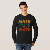 Math Keeps You In Shape  Funny Math Teacher Fun Ma T-Shirt (Vorne ganz)