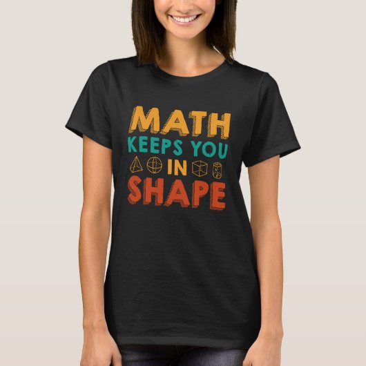Math Keeps You In Shape Funny Math Teacher Fun Ma T-Shirt (Vorderseite)