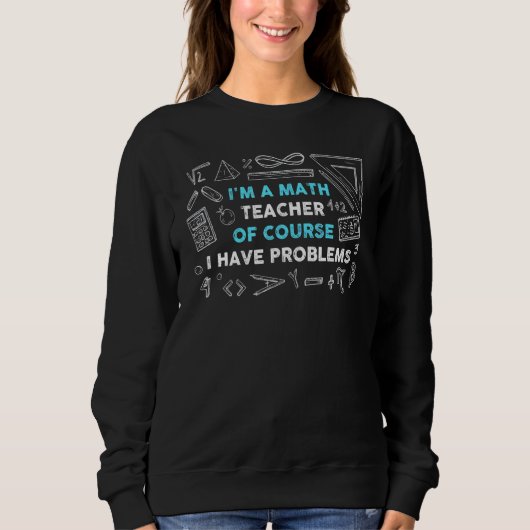 Math-Lehrerprobleme Sweatshirt (Vorderseite)