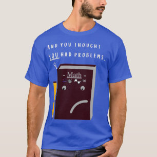 Math Problems Funny T-Shirt