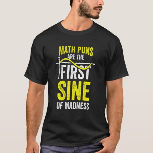 Math Puns Are The First Sine Of Madness T-Shirt (Vorderseite)
