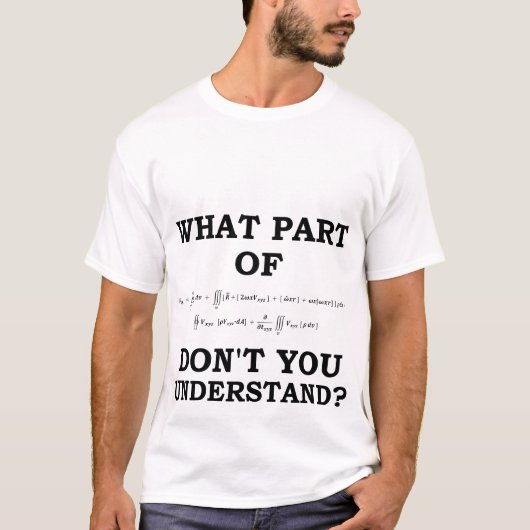 Math T-Shirt -, you What part of don't understand? (Vorderseite)