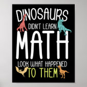 Math Teacher Dinosaurs Didn't Learn Math Funny Mat Poster (Vorne)