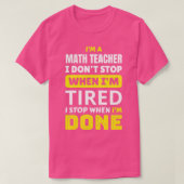Math Teacher Ich donx27t stoppen, wenn Ix27m müde T-Shirt (Design vorne)