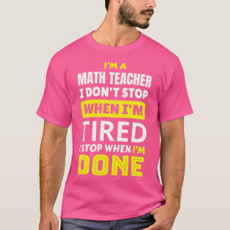 Math Teacher Ich donx27t stoppen, wenn Ix27m müde T-Shirt