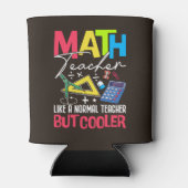 Math Teacher Like a Normal Teacher But Cooler Dosenkühler (Rückseite)