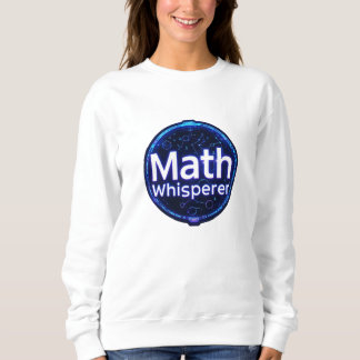 Math Teacher Math Whisperer Sweatshirt