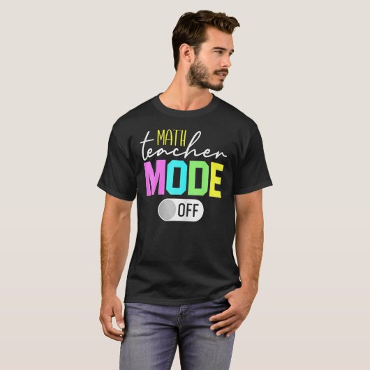 math Teacher Mode Off 1 T-Shirt (Vorne ganz)