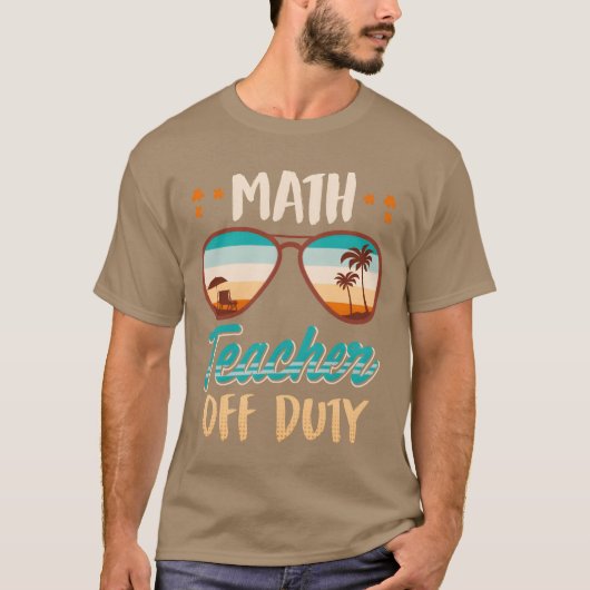Math teacher off duty school vacation math teacher T-Shirt (Vorderseite)