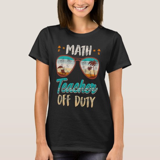 Math teacher off duty school vacation math teacher T-Shirt (Vorderseite)