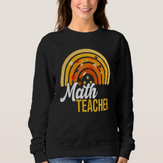 Math Teacher Rainbow Cute Educator Fall Autumn Tha Sweatshirt