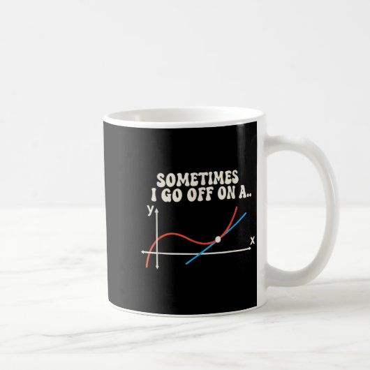 Math Teacher Sometimes I Go Off On A Tangent  Kaffeetasse (Rechts)