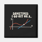 Math Teacher Sometimes I Go Off On A Tangent  Magnet (Vorne)