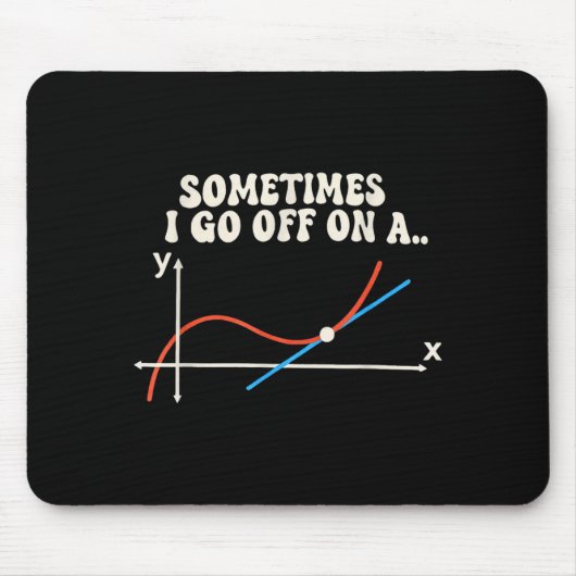 Math Teacher Sometimes I Go Off On A Tangent Mousepad (Vorne)