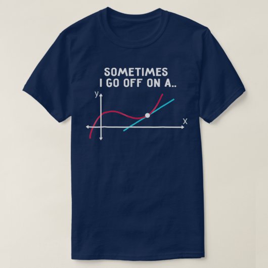 Math Teacher Sometimes I go off on a tangent T-Shirt (Design vorne)