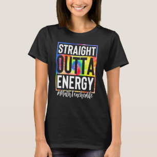 Math Teacher Straight Outta Energy Mathe Lehrer Li T-Shirt