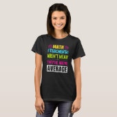Math Teachers Aren't Mean They're Substantial T-Shirt (Vorne ganz)