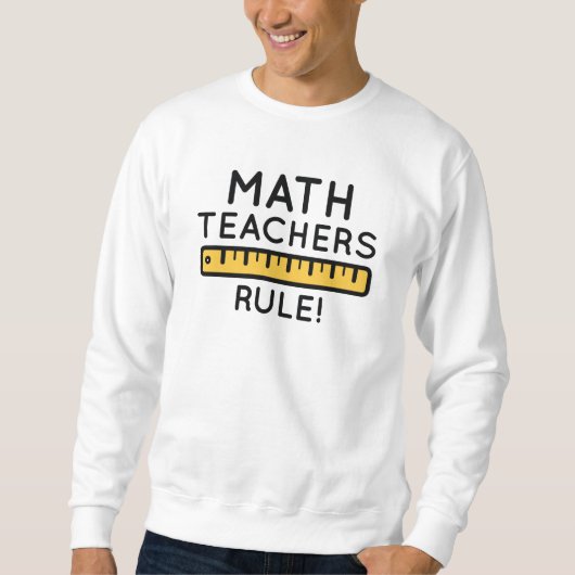 Math Teachers Rule Sweatshirt (Vorderseite)