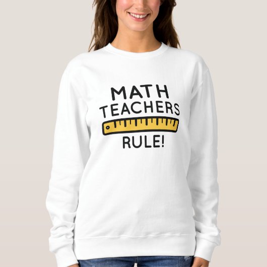 Math Teachers Rule Sweatshirt (Vorderseite)