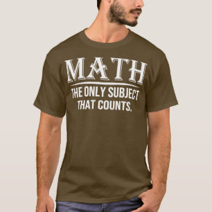 Math The Only Subject That Counts 7  T-Shirt
