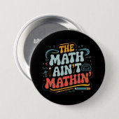 Mathe Ain't Mathin' Show Your Work Mathe Teacher Button (Vorne & Hinten)
