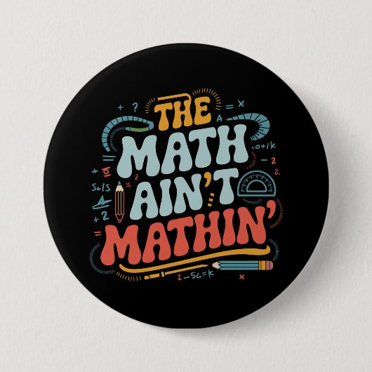 Mathe Ain't Mathin' Show Your Work Mathe Teacher Button (Vorderseite)