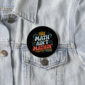 Mathe Ain't Mathin' Show Your Work Mathe Teacher Button (Beispiel)