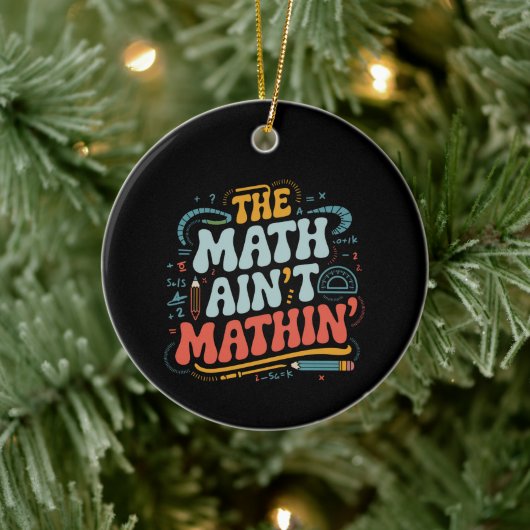 Mathe Ain't Mathin' Show Your Work Mathe Teacher Keramik Ornament (Baum)