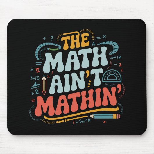 Mathe Ain't Mathin' Show Your Work Mathe Teacher Mousepad (Vorne)