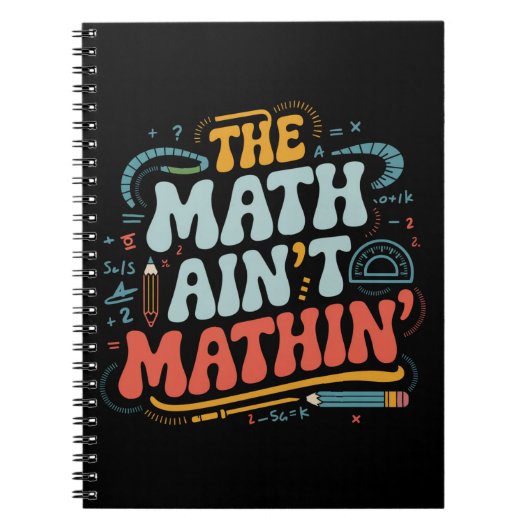 Mathe Ain't Mathin' Show Your Work Mathe Teacher Notizblock (Vorderseite)