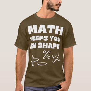 Mathe Behalte dich in Form Funny Mathe Lehrer Work T-Shirt