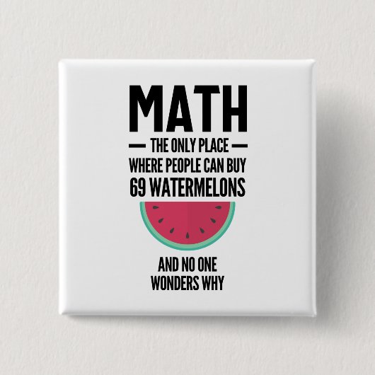 Mathe der einzige Ort, an dem die Leute 69 Wasserm Button (Vorderseite)