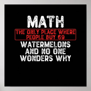 Mathe. Der einzige Ort, an dem man 69 Wassermelo k Poster