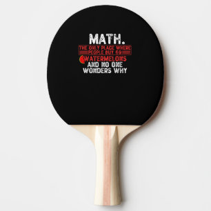 Mathe. Der einzige Ort, an dem man 69 Wassermelo k Tischtennis Schläger
