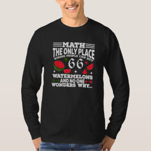 Mathe Der Einzige Ort Wo Menschen 66 Wassermelonen T-Shirt