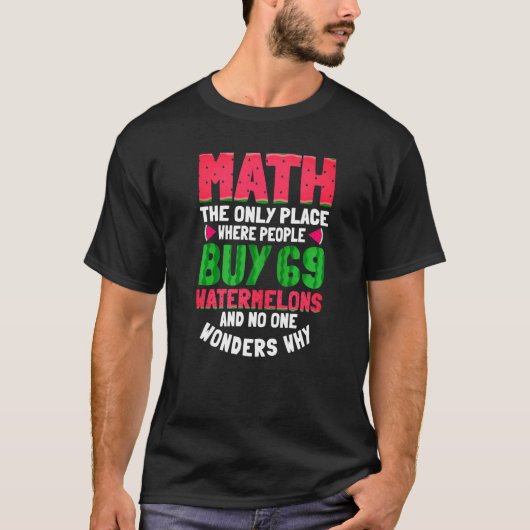Mathe der einzige Ort, wo Menschen 69 Watermelon M T-Shirt (Vorderseite)