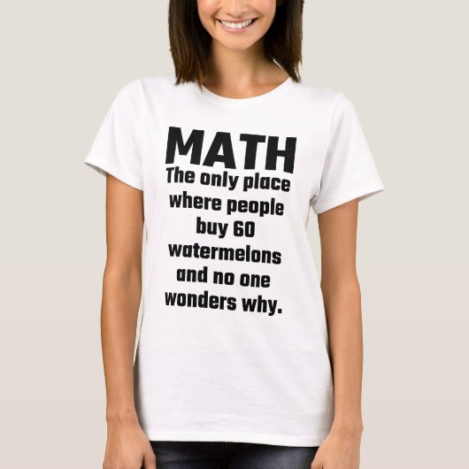 Mathe der einzige Platz, in dem Leute Wassermelone T-Shirt (Vorderseite)