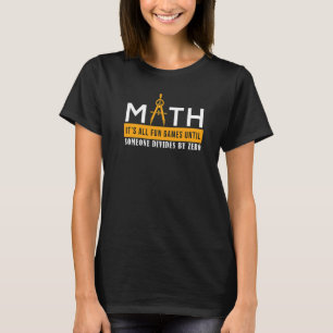 Mathe Es Ist Alles Spaß Spiele Bis Jemand Durch Z  T-Shirt