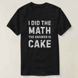 Mathe gab die Antwort - Kuchen T-Shirt