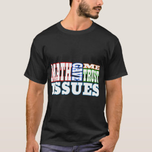 Mathe gab mir Vertrauensfragen. T-Shirt
