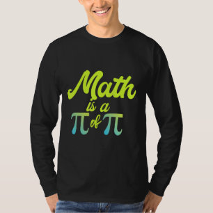 Mathe ist ein Pi von Pi Funny Mathematik Lehrer I T-Shirt