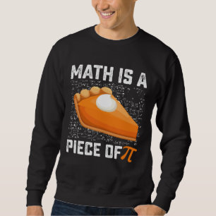 Mathe ist ein Stück Pi Day Pie Mathematik Sweatshirt