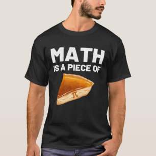 Mathe ist ein Stück Pie Pi Day und Mathe Mathe Tea T-Shirt