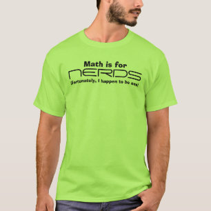 Mathe ist für, NERDS, (glücklicherweise, gescheh T-Shirt