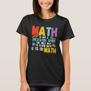 Mathe Ist Kein Zuschauersport Mathe Lehrer Stude T-Shirt