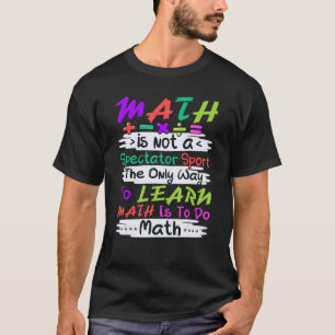 Mathe Ist Kein Zuschauersport Mathelehrer T-Shirt