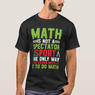 Mathe Ist Kein Zuschauersport Mathematiker Mathe T T-Shirt