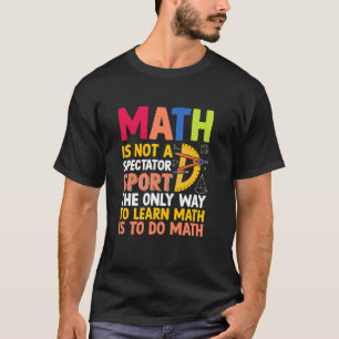 Mathe Ist Kein Zuschauersport Mathematiker Mathe T T-Shirt