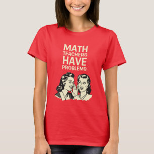 Mathe-Lehrer haben die Probleme -, die zurück zu T-Shirt