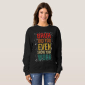 Mathe-Lehrer Nerd Schüler Sarkasmus für Mathe-Lehr Sweatshirt (Vorne ganz)